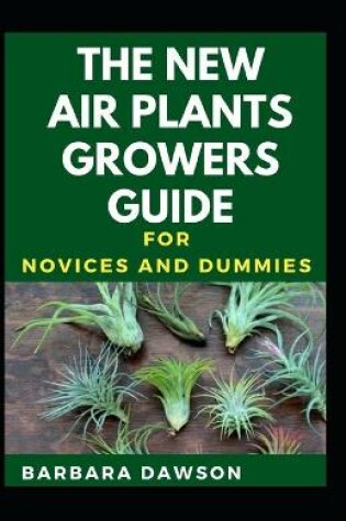 Cover of The New Air Plants Growers Guide For Novices And Dummies