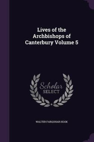 Cover of Lives of the Archbishops of Canterbury Volume 5