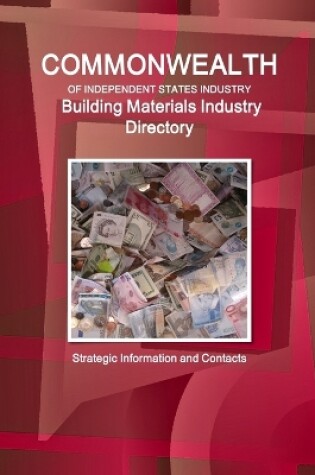 Cover of Commonwealth of Independent States industry. Building Materials Industry Directory - Strategic Information and Contacts