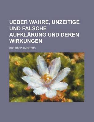 Book cover for Ueber Wahre, Unzeitige Und Falsche Aufklarung Und Deren Wirkungen