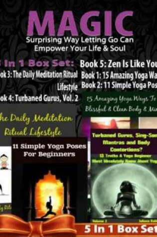 Cover of Magic: Surprising Way Letting Go Can Empower Your Life & Soul - 4 in 1 Box Set: 4 in 1 Box Set: Book 1: 15 Amazing Yoga Ways to a Blissful & Clean Body & Mind Book 2. 11 Simple Yoga Poses for Beginners You Wish You Knew Book 3: Turbaned Gurus, Sing-Song Ma