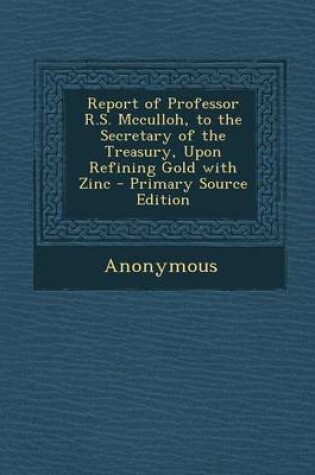 Cover of Report of Professor R.S. McCulloh, to the Secretary of the Treasury, Upon Refining Gold with Zinc