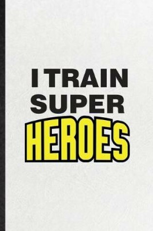 Cover of I Train Super Heroes