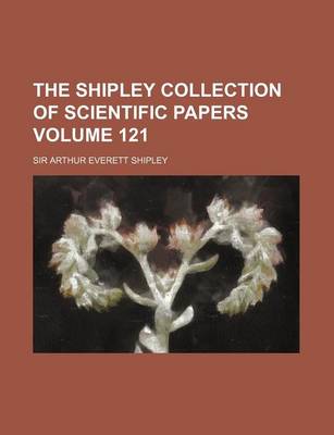 Book cover for The Shipley Collection of Scientific Papers Volume 121