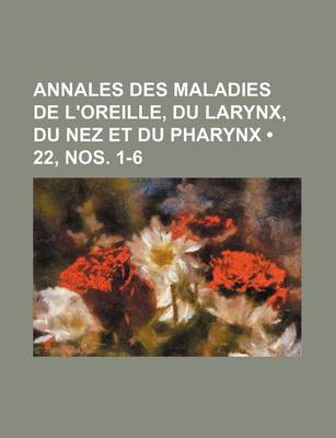 Book cover for Annales Des Maladies de L'Oreille, Du Larynx, Du Nez Et Du Pharynx (22, Nos. 1-6)