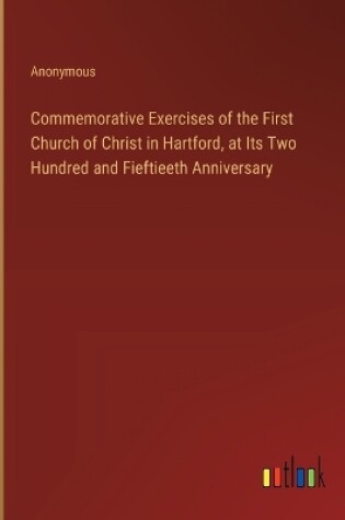 Cover of Commemorative Exercises of the First Church of Christ in Hartford, at Its Two Hundred and Fieftieeth Anniversary