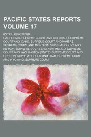 Cover of Pacific States Reports Volume 17; Extra Annotated