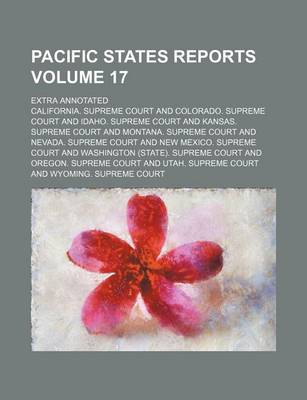 Book cover for Pacific States Reports Volume 17; Extra Annotated