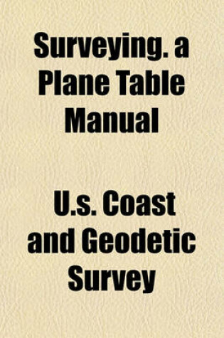 Cover of Surveying. a Plane Table Manual