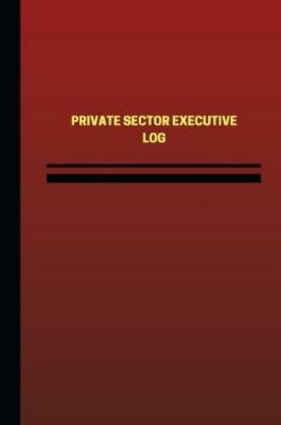 Cover of Private Sector Executive Log (Logbook, Journal - 124 pages, 6 x 9 inches)