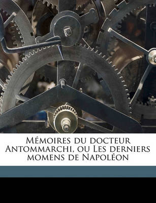 Book cover for Memoires Du Docteur Antommarchi, Ou Les Derniers Momens de Napoleon Volume 2