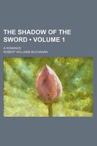 Cover of The Shadow of the Sword (Volume 1); A Romance