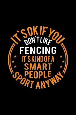 Book cover for It's Okay If You Don't Like Fencing It's Kind Of A Smart People Sport Anyway