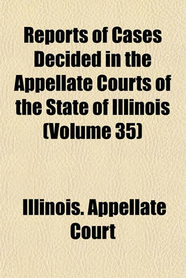 Book cover for Reports of Cases Decided in the Appellate Courts of the State of Illinois (Volume 35)