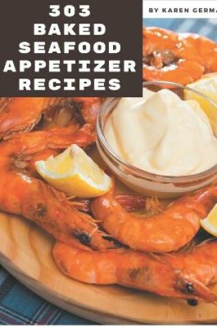Cover of 303 Baked Seafood Appetizer Recipes