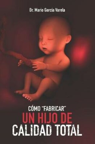 Cover of Como fabricar un hijo de CALIDAD TOTAL