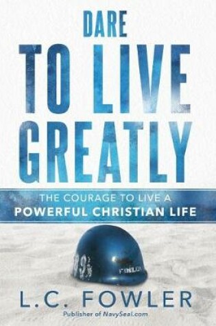 Cover of Dare to Live Greatly