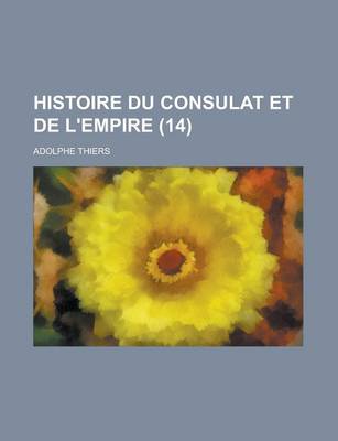 Book cover for Histoire Du Consulat Et de L'Empire (14)