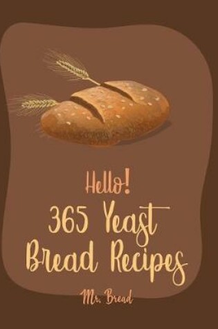 Cover of Hello! 365 Yeast Bread Recipes