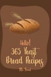 Book cover for Hello! 365 Yeast Bread Recipes