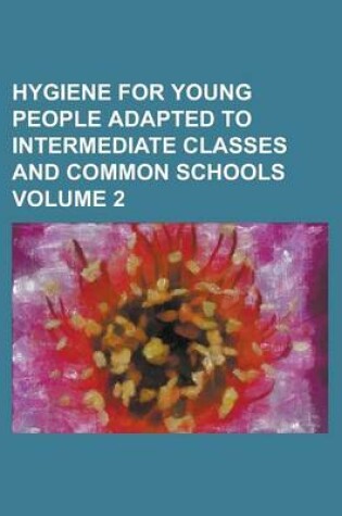 Cover of Hygiene for Young People Adapted to Intermediate Classes and Common Schools Volume 2