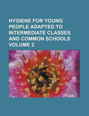 Book cover for Hygiene for Young People Adapted to Intermediate Classes and Common Schools Volume 2