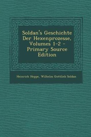 Cover of Soldan's Geschichte Der Hexenprozesse, Volumes 1-2 - Primary Source Edition