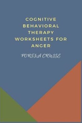 Cover of Cognitive Behavioral Therapy Worksheets for Anger