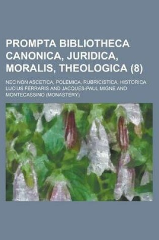 Cover of Prompta Bibliotheca Canonica, Juridica, Moralis, Theologica; NEC Non Ascetica, Polemica, Rubricistica, Historica (8 )