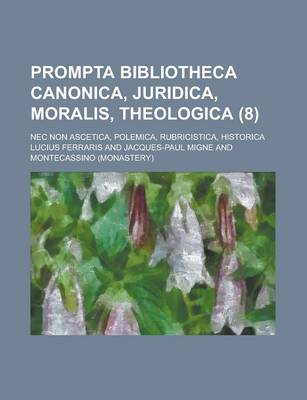 Book cover for Prompta Bibliotheca Canonica, Juridica, Moralis, Theologica; NEC Non Ascetica, Polemica, Rubricistica, Historica (8 )