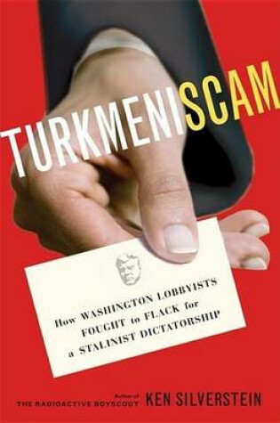 Cover of Turkmeniscam: How Washington Lobbyists Fought to Flack for a Stalinist Dictatorship