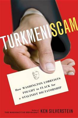 Book cover for Turkmeniscam: How Washington Lobbyists Fought to Flack for a Stalinist Dictatorship