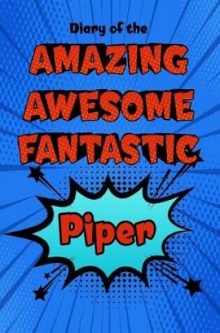 Cover of Diary of the Amazing Awesome Fantastic Piper