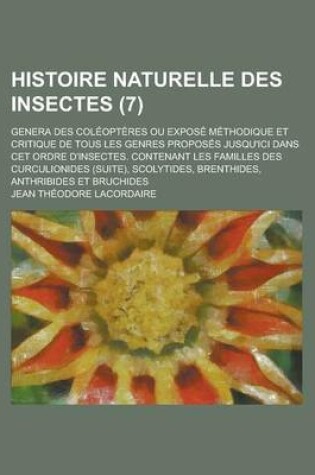 Cover of Histoire Naturelle Des Insectes; Genera Des Coleopteres Ou Expose Methodique Et Critique de Tous Les Genres Proposes Jusqu'ici Dans CET Ordre D'Insect