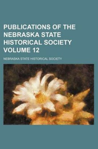 Cover of Publications of the Nebraska State Historical Society Volume 12