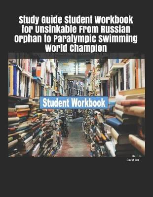 Book cover for Study Guide Student Workbook for Unsinkable from Russian Orphan to Paralympic Swimming World Champion