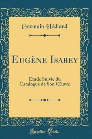 Cover of Eugène Isabey: Étude Suivie du Catalogue de Son uvre (Classic Reprint)