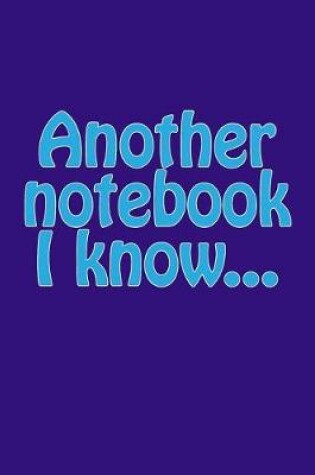 Cover of Another Notebook I Know...