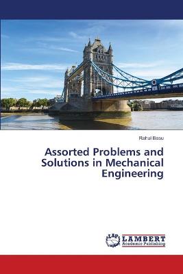 Book cover for Assorted Problems and Solutions in Mechanical Engineering