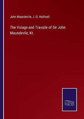 Book cover for The Voiage and Travaile of Sir John Maundevile, Kt.