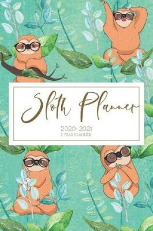 Cover of 2020-2021 2 Year Planner Sloth Monthly Calendar Goals Agenda Schedule Organizer