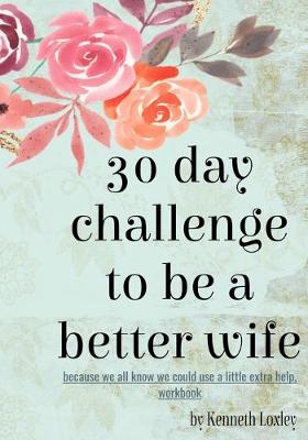 Book cover for 30 Day Challenge To Be A Better Wife