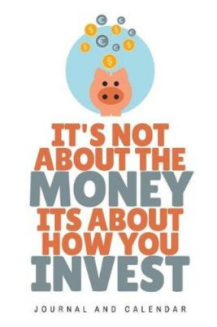 Cover of It's Not about the Money Its about How You Invest