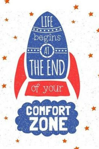 Cover of Life begins at the end of your comfort zone (Inspirational Journal, Diary, Noteb