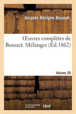 Cover of Oeuvres Completes de Bossuet. Vol. 26 Melanges