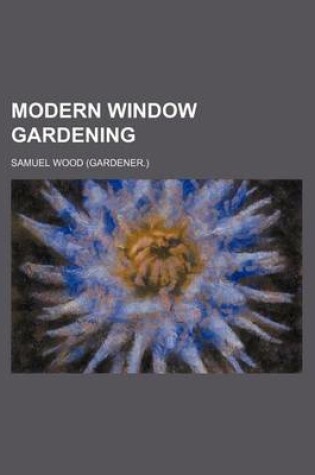 Cover of Modern Window Gardening