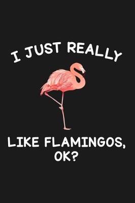 Book cover for I Just Really Like Flamingos Ok