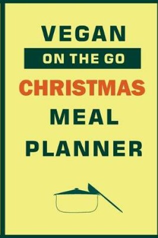 Cover of Vegan On The Go Christmas Meal Planner