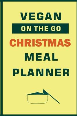 Book cover for Vegan On The Go Christmas Meal Planner