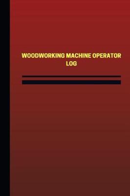 Book cover for Woodworking Machine Operator Log (Logbook, Journal - 124 pages, 6 x 9 inches)